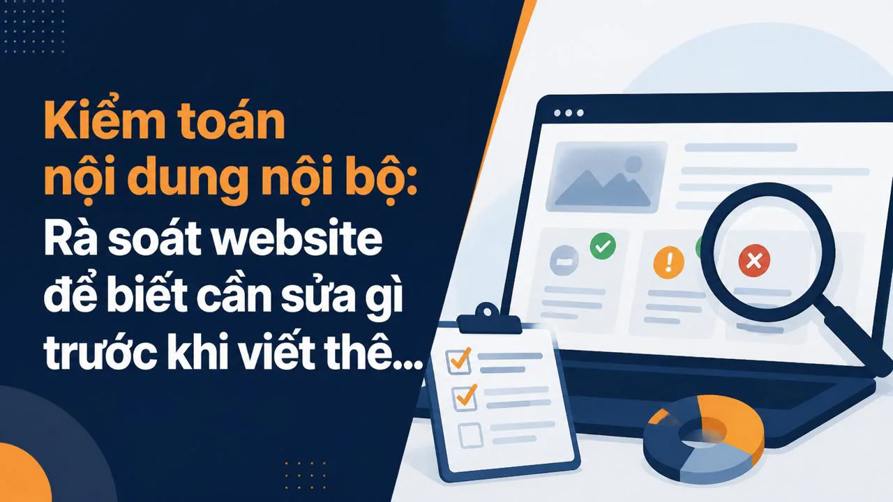 Kiểm toán nội dung nội bộ: Rà soát website để biết cần sửa gì trước khi viết thêm