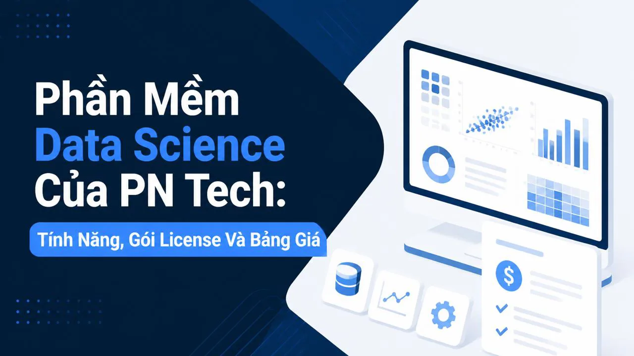 Phần Mềm Data Science Của PN Tech: Tính Năng, Gói License Và Bảng Giá