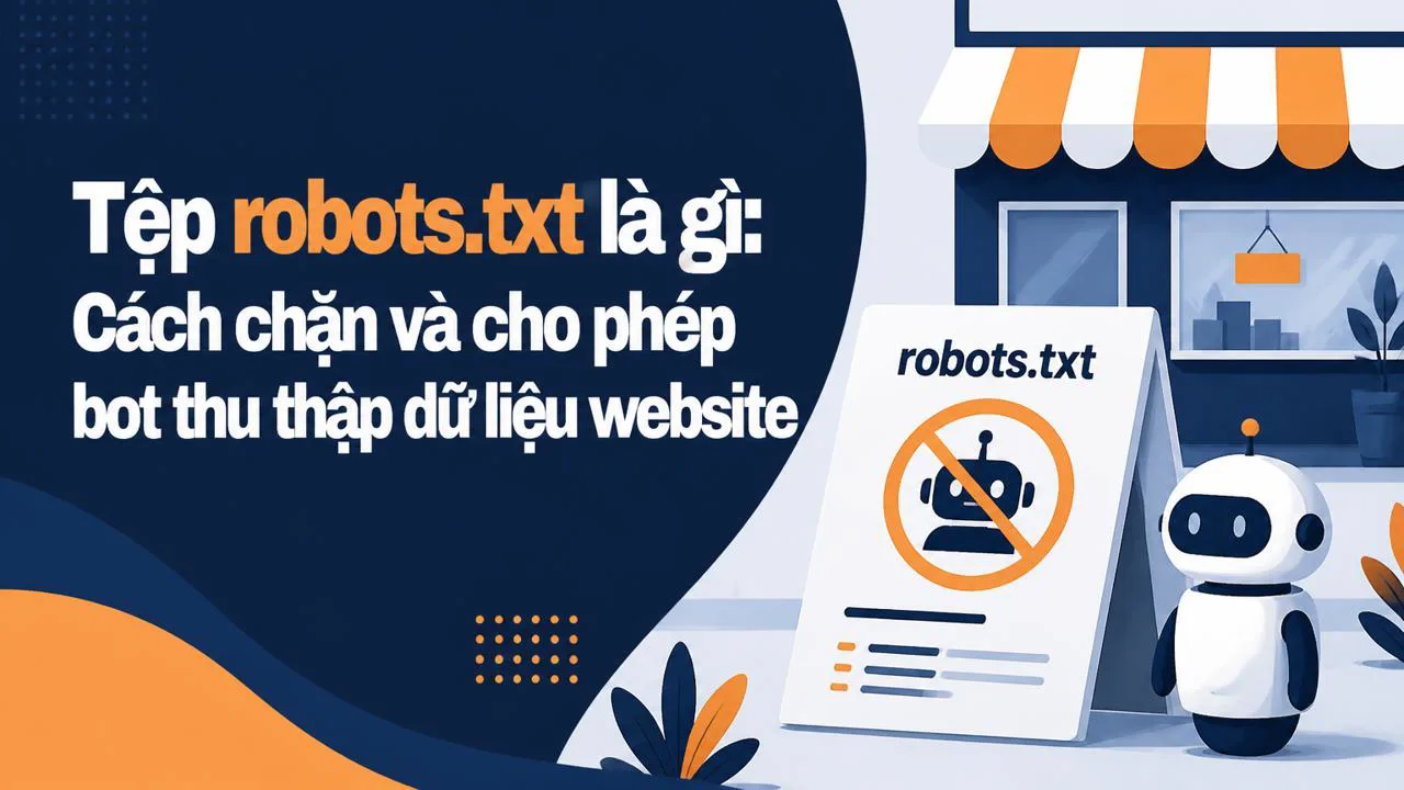 Tệp robots.txt là gì: Cách chặn và cho phép bot thu thập dữ liệu website