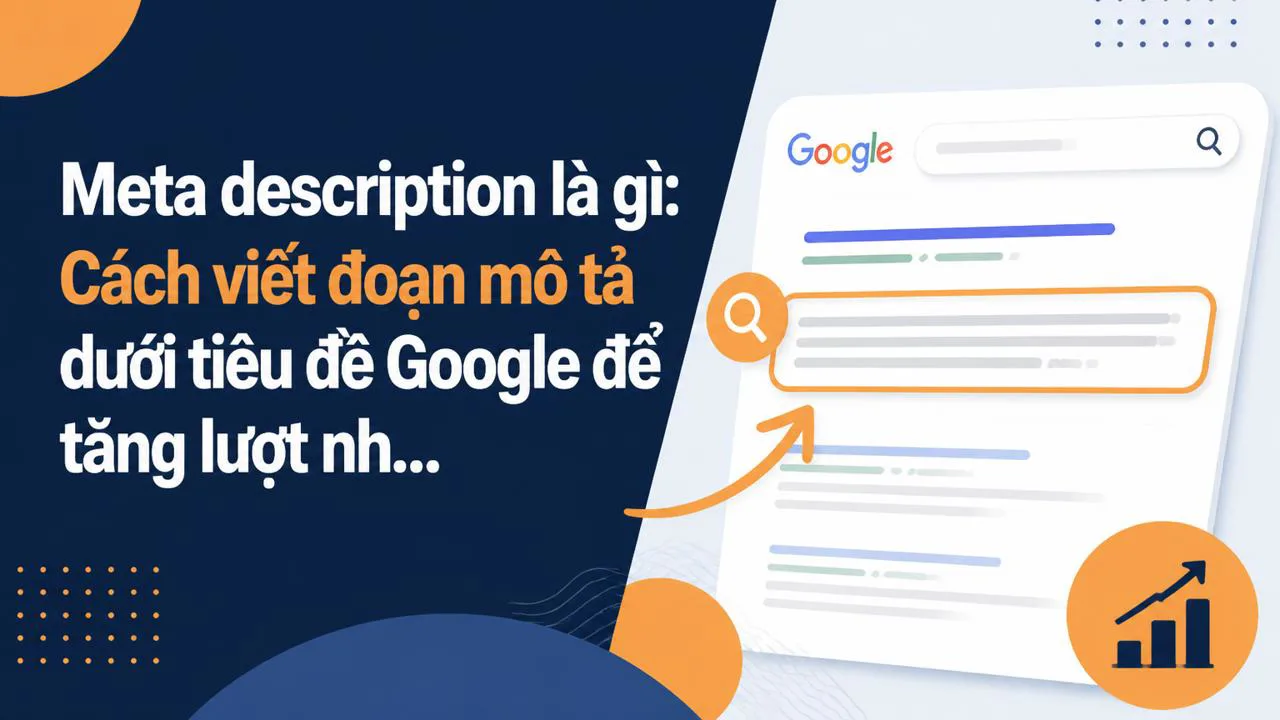 Meta description là gì: Cách viết đoạn mô tả dưới tiêu đề Google để tăng lượt nhấp