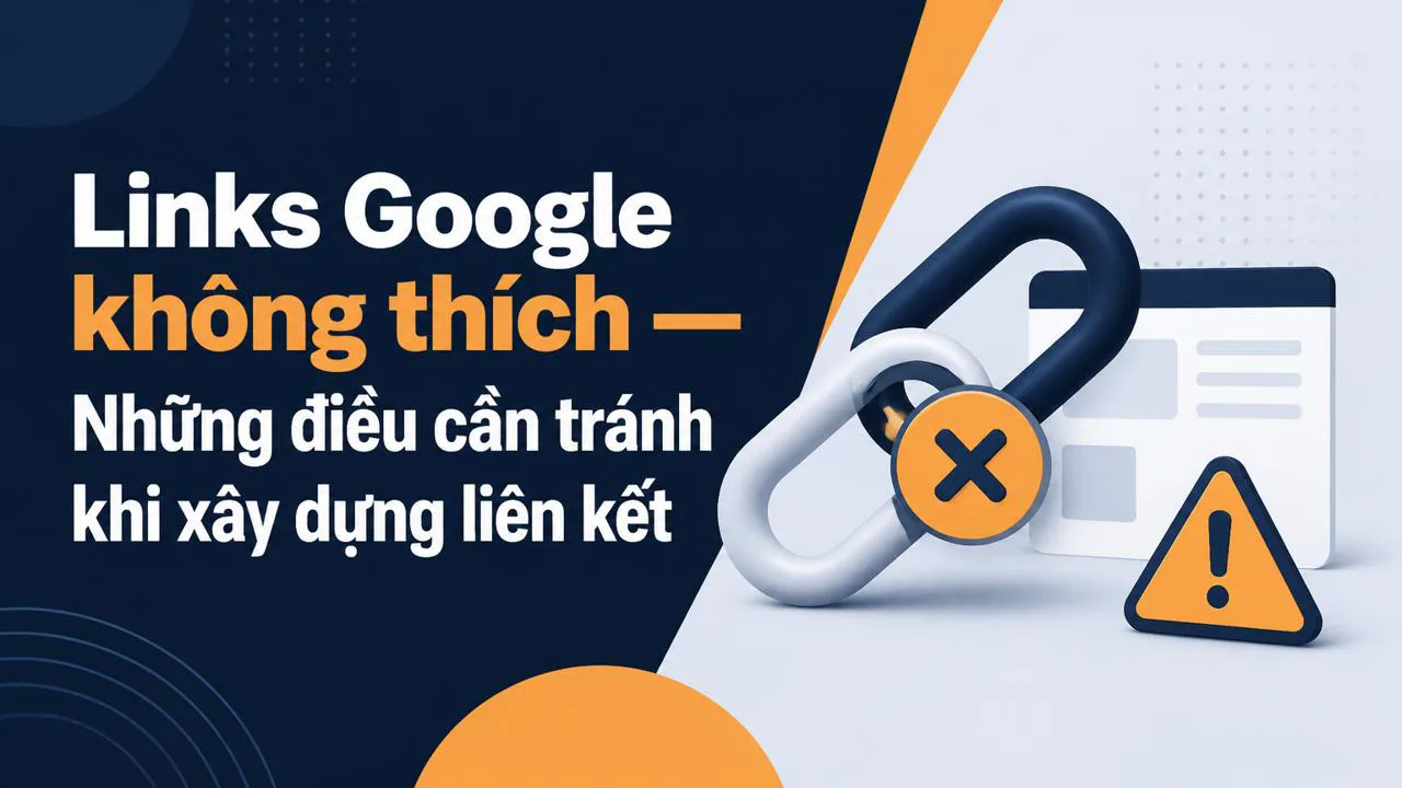 Links Google không thích — Những điều cần tránh khi xây dựng liên kết