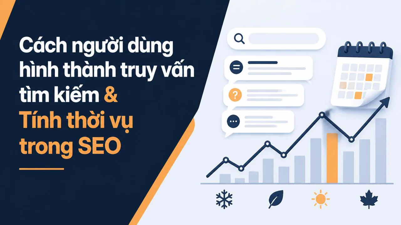 Cách người dùng hình thành truy vấn tìm kiếm & Tính thời vụ trong SEO