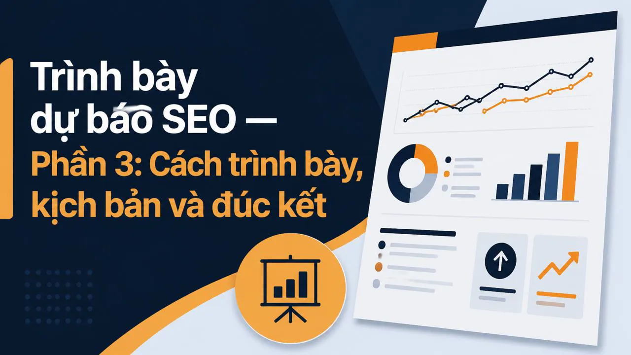 Trình bày dự báo SEO — Phần 3: Cách trình bày, kịch bản và đúc kết