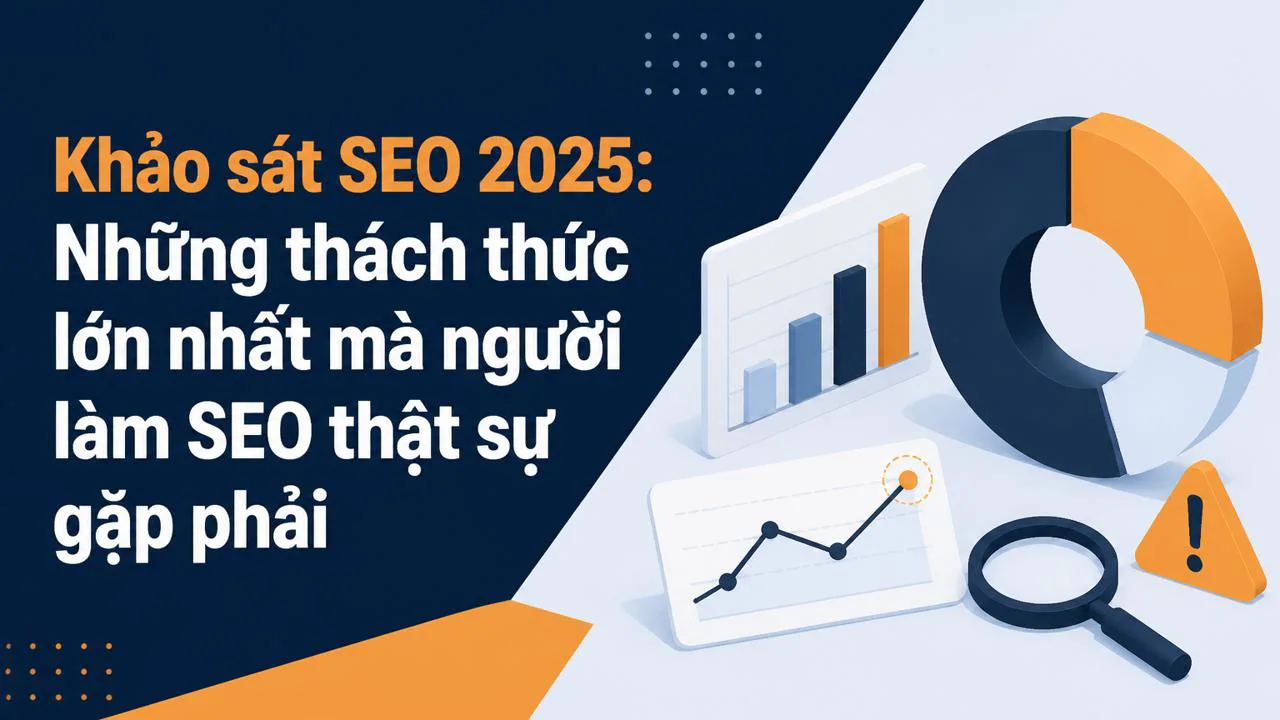 Khảo sát SEO 2025: Những thách thức lớn nhất mà người làm SEO thật sự gặp phải