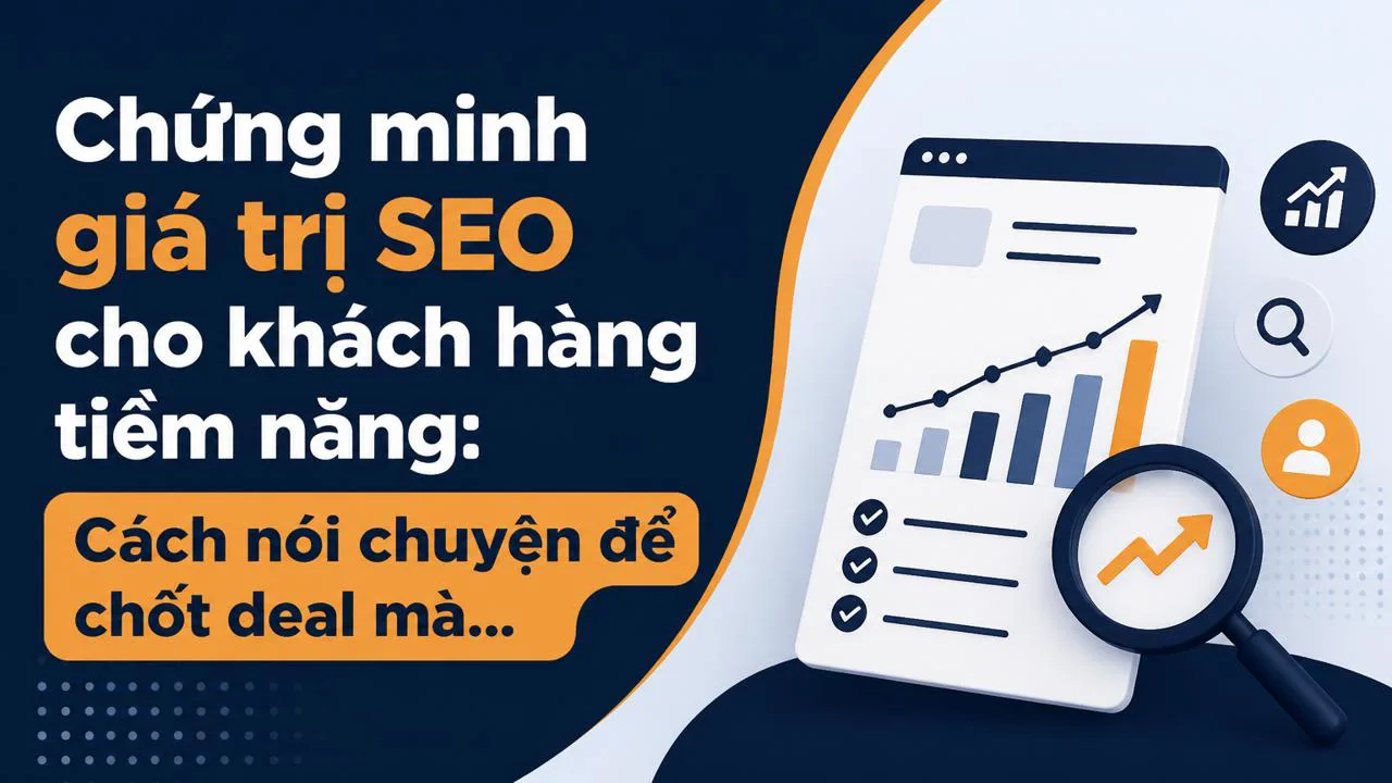 Chứng minh giá trị SEO cho khách hàng tiềm năng: Cách nói chuyện để chốt deal mà không tặng free quá nhiều