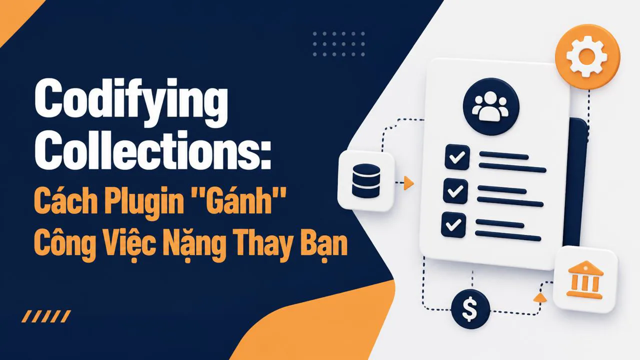 Codifying Collections: Cách Plugin "Gánh" Công Việc Nặng Thay Bạn