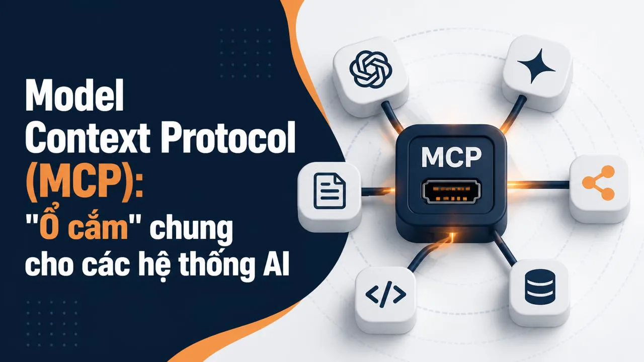 Model Context Protocol (MCP): "Ổ cắm" chung cho các hệ thống AI