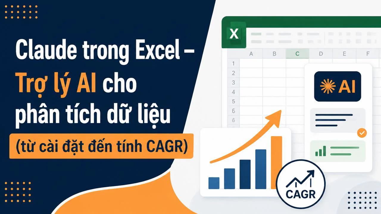 Claude trong Excel – Trợ lý AI cho phân tích dữ liệu (từ cài đặt đến tính CAGR)