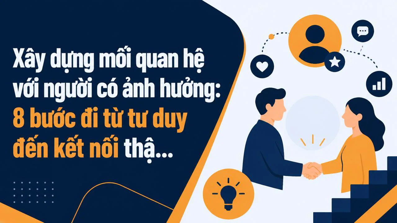 Xây dựng mối quan hệ với người có ảnh hưởng: 8 bước đi từ tư duy đến kết nối thật