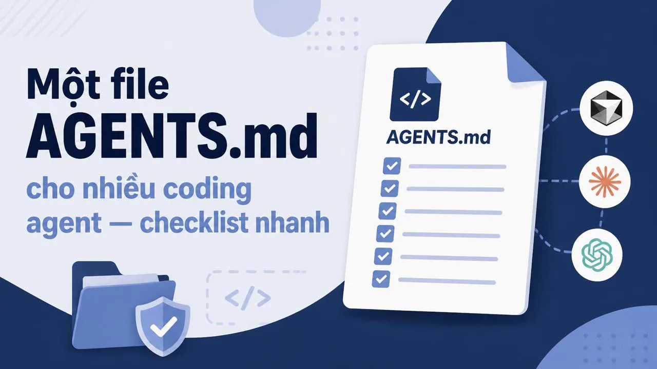 Một file AGENTS.md cho nhiều coding agent — checklist nhanh