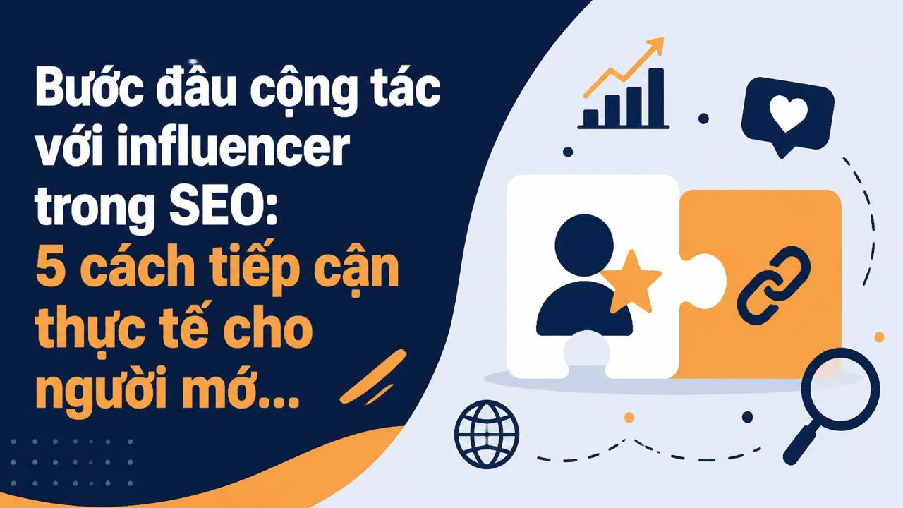 Bước đầu cộng tác với influencer trong SEO: 5 cách tiếp cận thực tế cho người mới